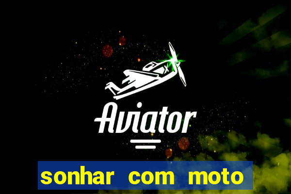 sonhar com moto roubada jogo do bicho